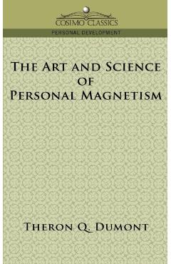 The Art and Science of Personal Magnetism - Theron Q. Dumont