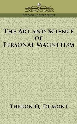 The Art and Science of Personal Magnetism - Theron Q. Dumont