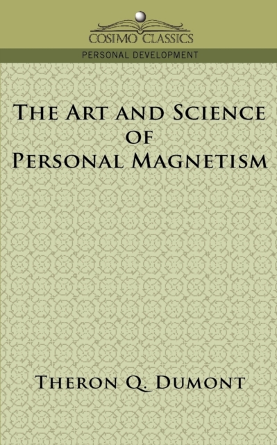 The Art and Science of Personal Magnetism - Theron Q. Dumont