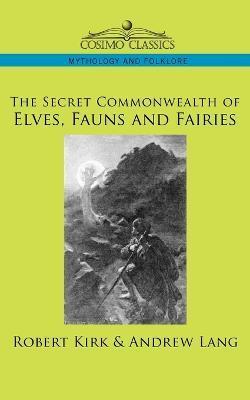 The Secret Commonwealth of Elves, Fauns and Fairies - Robert Kirk
