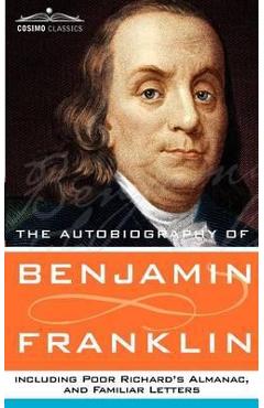Coperta cărții 'The Autobiography of Benjamin Franklin, Including Poor Richard's Almanac, and Familiar Letters - Benjamin Franklin'
