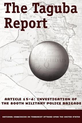 The Taguba Report on Treatment of Abu Ghraib Prisoners in Iraq - Taguba