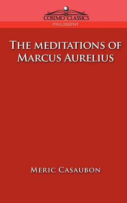 The Meditations of Marcus Aurelius - Florence Etienne Meric Casaubon