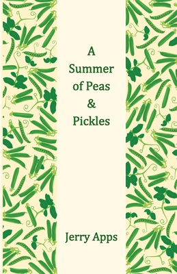 A Summer of Peas and Pickles - Jerry Apps