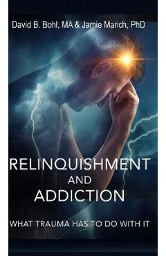 Coperta cărții 'Relinquishment and Addiction: What Trauma Has to Do With It - David B. Bohl'