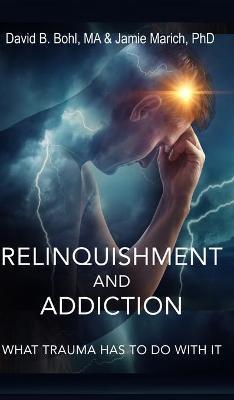 Relinquishment and Addiction: What Trauma Has to Do With It - David B. Bohl