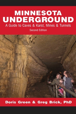 Minnesota Underground: A Guide to Caves & Karst, Mines & Tunnels (Second edition) - Doris Green