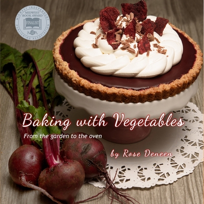 Baking with Vegetables: From the Garden to the Oven - Rosemary Deneen