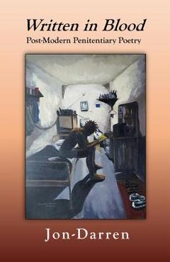 Coperta cărții 'Written in Blood: Post-Modern Penitentiary Poetry - Jon-darren Walker'