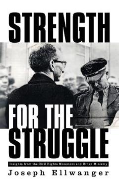 Coperta cărții 'Strength for the Struggle - Joseph W. Ellwanger'