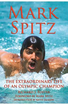 Coperta cărții 'Mark Spitz: The Extraordinary Life of an Olympic Champion - Richard J. Foster'