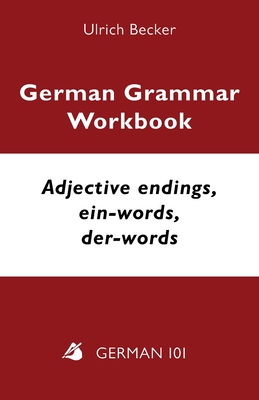 German Grammar Workbook - Adjective endings, ein-words, der-words: Levels A2 and B1 - Ulrich Becker