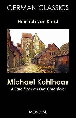 Michael Kohlhaas: A Tale from an Old Chronicle (German Classics) - Heinrich Von Kleist