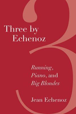 Coperta cărții 'Three by Echenoz: Big Blondes, Piano, and Running - Jean Echenoz'