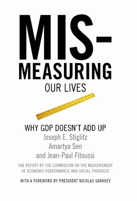 Mismeasuring Our Lives: Why GDP Doesn't Add Up - Joseph E. Stiglitz