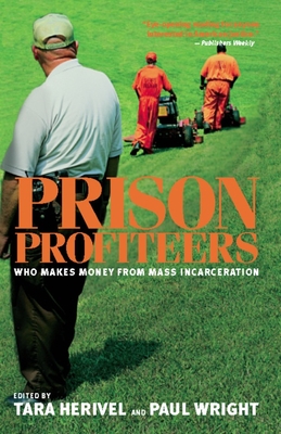 Prison Profiteers: Who Makes Money from Mass Incarceration - Tara Herivel