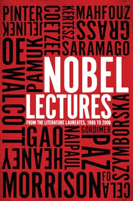 Nobel Lectures: From the Literature Laureates, 1986 to 2006 - The New Press