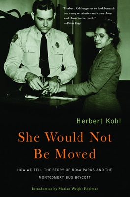 She Would Not Be Moved: How We Tell the Story of Rosa Parks and the Montgomery Bus Boycott - Herbert R. Kohl