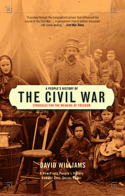 A People's History of the Civil War: Struggles for the Meaning of Freedom - David Williams