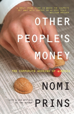 Other People's Money: The Corporate Mugging of America - Nomi Prins