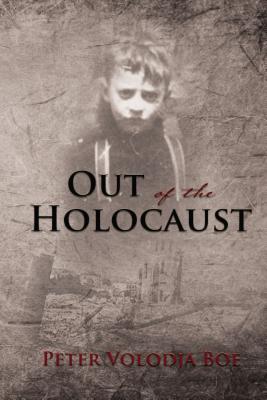 Out of the Holocaust - Peter Volodja Boe
