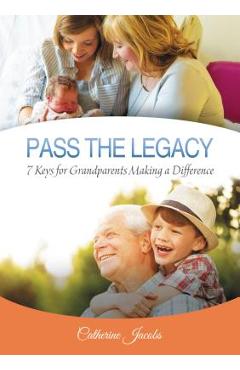 Coperta cărții 'Pass the Legacy: 7 Keys for Grandparents Making a Difference - Catherine Jacobs'