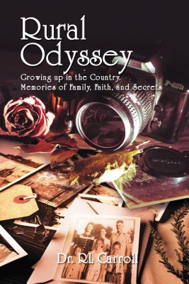 Rural Odyssey: Growing Up in the Country. Memories of Family, Faith, and Secrets - R. Leonard Carroll
