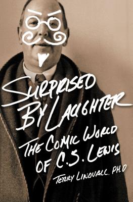 Surprised by Laughter Revised and Updated: The Comic World of C.S. Lewis - Terry Lindvall