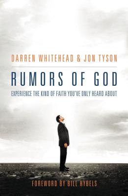 Rumors of God: Experience the Kind of Faith Youve Only Heard about - Darren Whitehead