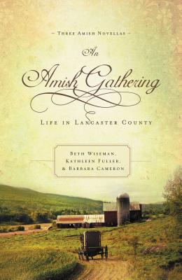 An Amish Gathering: Life in Lancaster County - Beth Wiseman