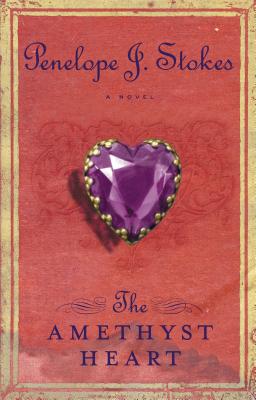 The Amethyst Heart: Newly Repackaged Edition - Penelope J. Stokes