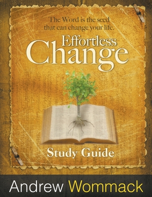 Effortless Change Study Guide: The Word is the seed that can change ...