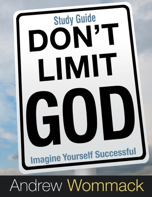 Don't Limit God Study Guide: Imagine Yourself Successful - Andrew Wommack