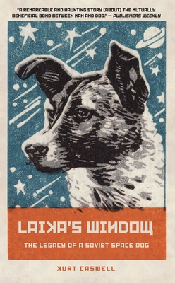 Laika's Window: The Legacy of a Soviet Space Dog - Kurt Caswell