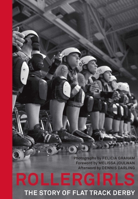Rollergirls: The Story of Flat Track Derby - Felicia Graham