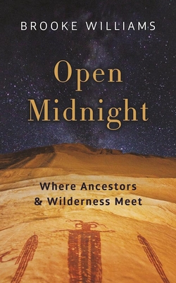 Open Midnight: Where Ancestors and Wilderness Meet - Brooke Williams