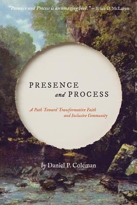 Presence and Process: A Path Toward Transformative Faith and Inclusive Community - Daniel P. Coleman