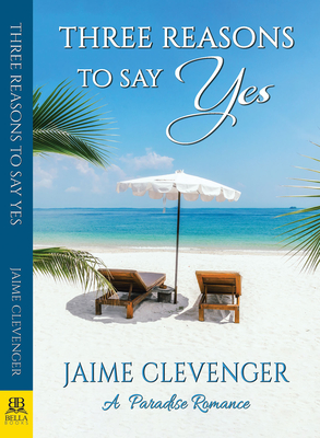 Three Reasons to Say Yes: A Paradise Romance - Jaime Clevenger