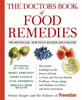 The Doctors Book of Food Remedies: The Latest Findings on the Power of Food to Treat and Prevent Health Problems--From Aging and Diabetes to Ulcers an - Selene Yeager