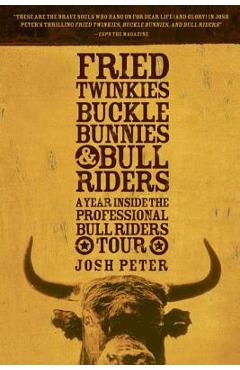 Poza produsului Fried Twinkies, Buckle Bunnies, & Bull Riders: A Year Inside the Professional Bull Riders Tour - Josh Peter