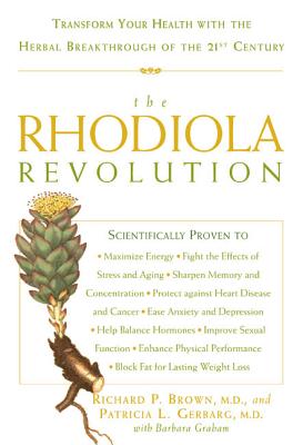 The Rhodiola Revolution: Transform Your Health with the Herbal Breakthrough of the 21st Century - Richard P. Brown