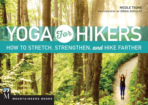 Yoga for Hikers: How to Stretch, Strengthen, and Hike Farther - Nicole Tsong