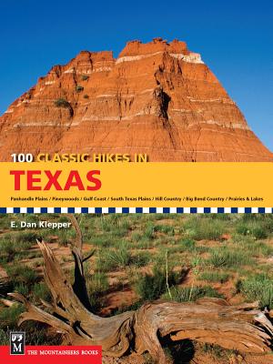 100 Classic Hikes in Texas: Panhandle Plains/Pineywoods/Gulf Coast/South Texas Plains/Hill Country/Big Bend Country/Prairies and Lakes - E. Dan Klepper