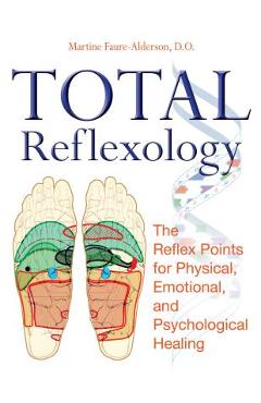 Coperta cărții 'Total Reflexology: The Reflex Points for Physical, Emotional, and Psychological Healing - Martine Faure-alderson'