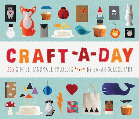 Craft-A-Day: 365 Simple Handmade Projects - Sarah Goldschadt