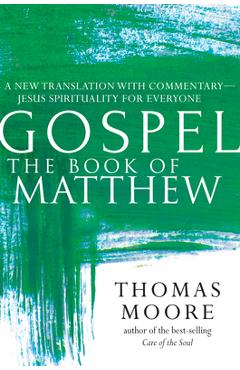 Coperta cărții 'Gospel--The Book of Matthew: A New Translation with Commentary--Jesus Spirituality for Everyone - Thomas Moore'