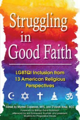Struggling in Good Faith: LGBTQI Inclusion from 13 American Religious Perspectives - Mychal Copeland