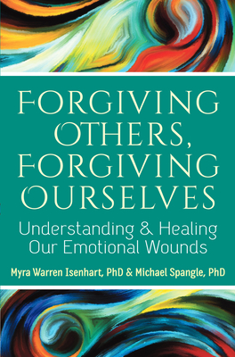 Forgiving Others, Forgiving Ourselves: Understanding and Healing Our Emotional Wounds - Myra Warren Isenhart