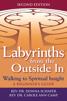 Labyrinths from the Outside in (2nd Edition): Walking to Spiritual Insight--A Beginner's Guide - Donna Schaper