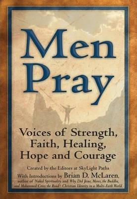 Men Pray: Voices of Strength, Faith, Healing, Hope and Courage - Editors At Skylight Paths Publishing
